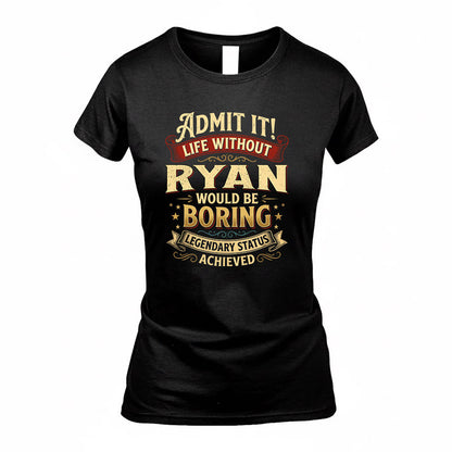 RYAN TP65-K5-268–Personalized Funny Quote Apparel “Life Without NAME Would Be Boring”