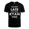 RYAN HH88-K2-109–Personalized Funny Quote Apparel “I'M NOT LATE I'M ON NAME TIME”