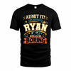 RYAN HH F005 Life Without You Would Be Boring Funny T-Shirt