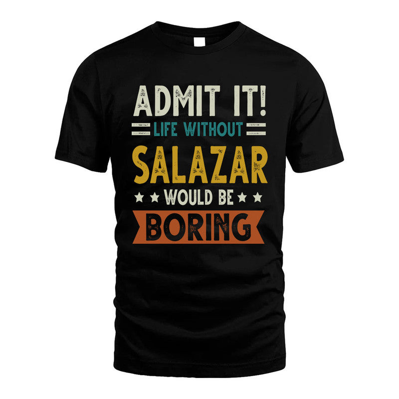 SALAZAR HH88-K2–Personalized Funny Quote Apparel “Life Without NAME Would Be Boring”
