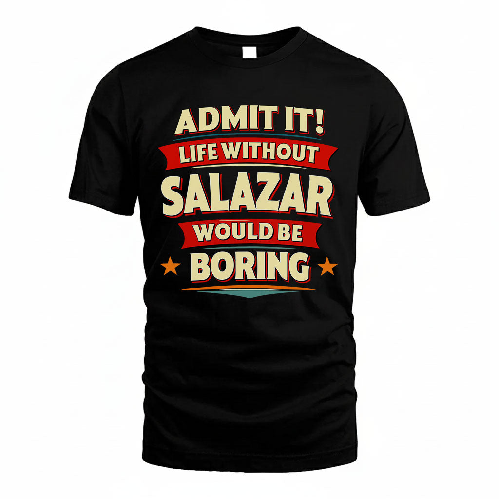 SALAZAR HH88-K2-106–Personalized Funny Quote Apparel “Life Without NAME Would Be Boring”