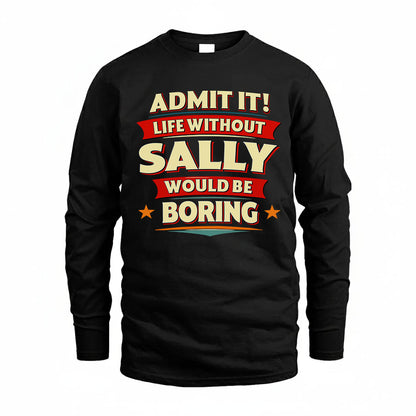 SALLY HH88-K2-106–Personalized Funny Quote Apparel “Life Without NAME Would Be Boring”