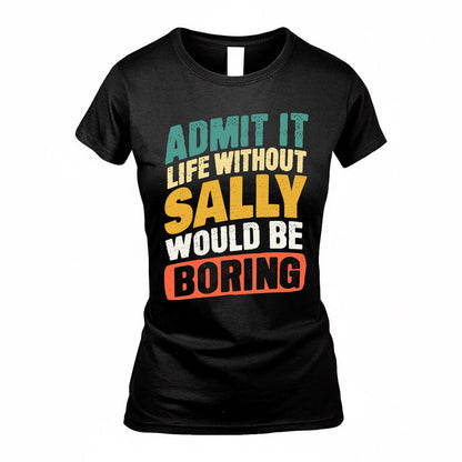 SALINAS TP88-K4-229–Personalized Funny Quote Apparel “Life Without NAME Would Be Boring”
