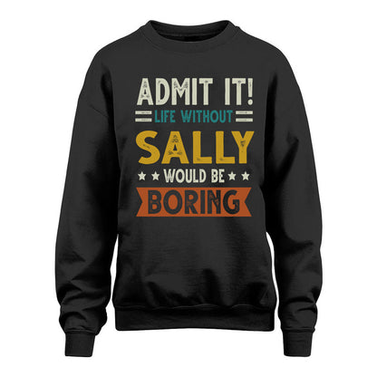SALLY HH88-K2–Personalized Funny Quote Apparel “Life Without NAME Would Be Boring”