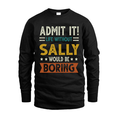 SALLY HH88-K2–Personalized Funny Quote Apparel “Life Without NAME Would Be Boring”