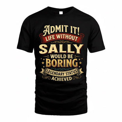SALLY TP65-K5-268–Personalized Funny Quote Apparel “Life Without NAME Would Be Boring”