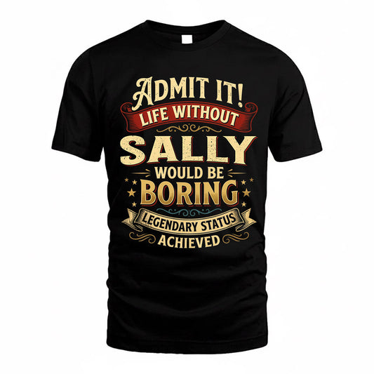 SALLY TP65-K5-268–Personalized Funny Quote Apparel “Life Without NAME Would Be Boring”