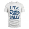 SALLY HH88-K2–Personalized Name Quote T-Shirt Life Is Better With Unisex Gift