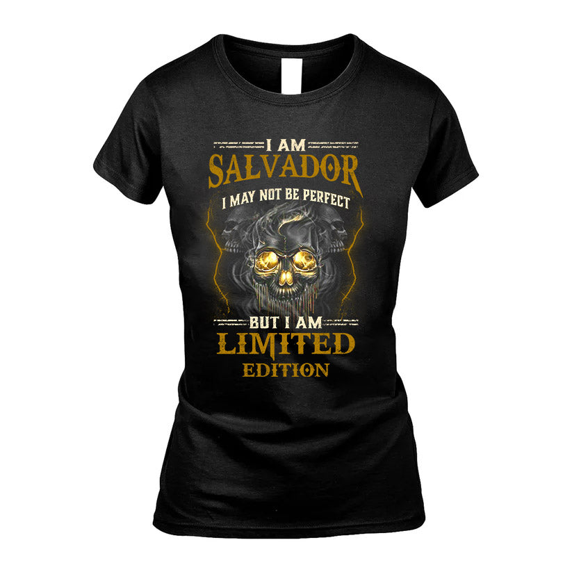 I Am Salvador, I May Not Be Perfect, But I Am Limited Edition – Personalized Skull T-Shirt