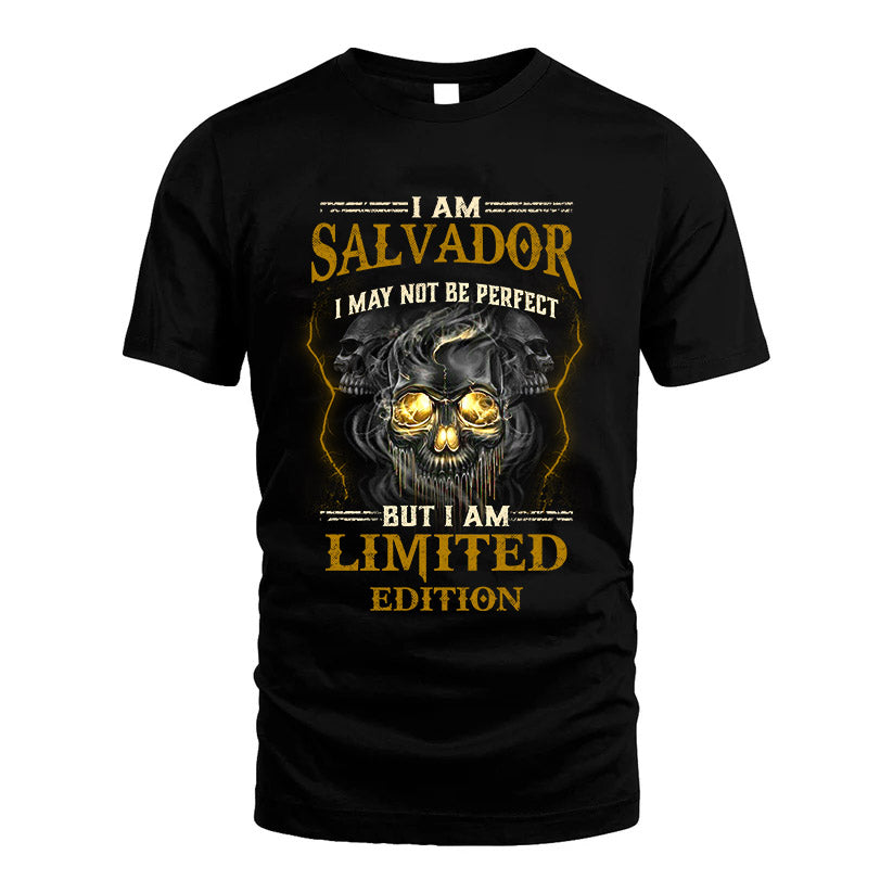 I Am Salvador, I May Not Be Perfect, But I Am Limited Edition – Personalized Skull T-Shirt