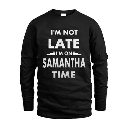 SAMANTHA HH88-K2-109–Personalized Funny Quote Apparel “I'M NOT LATE I'M ON NAME TIME”