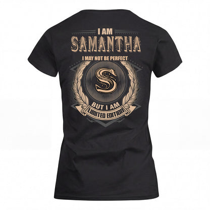 SAMANTHA 2K-101–Personalized Name Quote Apparel “I Am NAME May Not Be Perfect But I Am Limited Edition”