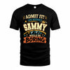 SAMMY HH F005 Life Without You Would Be Boring Funny T-Shirt