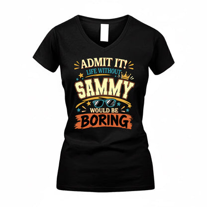SAMMY HH F005 Life Without You Would Be Boring Funny T-Shirt