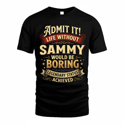 SAMMY TP65-K5-268–Personalized Funny Quote Apparel “Life Without NAME Would Be Boring”