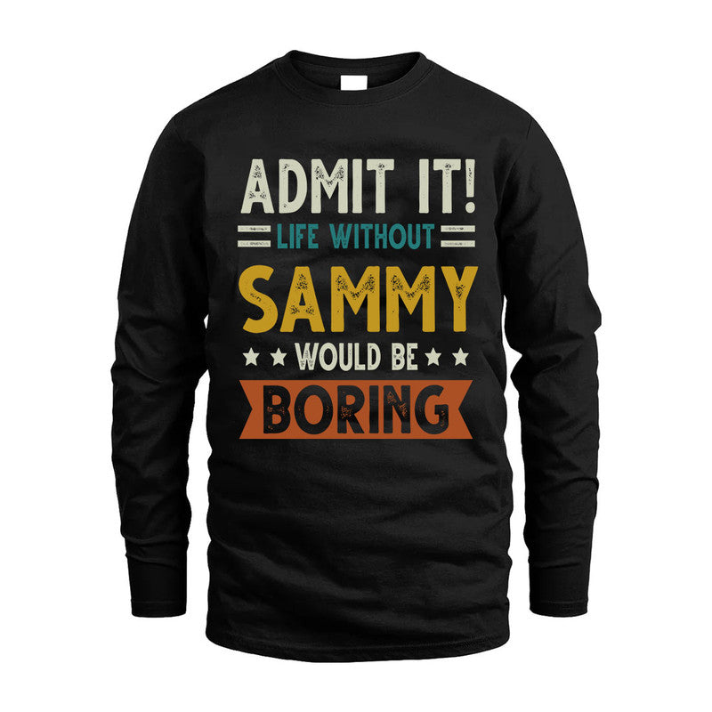 SAMMY HH88-K2–Personalized Funny Quote Apparel “Life Without NAME Would Be Boring”