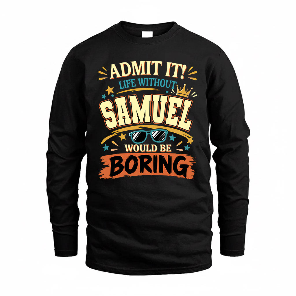 SAMUEL HH F005 Life Without You Would Be Boring Funny T-Shirt