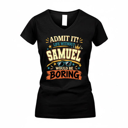 SAMUEL HH F005 Life Without You Would Be Boring Funny T-Shirt