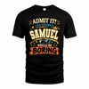 SAMUEL HH F005 Life Without You Would Be Boring Funny T-Shirt