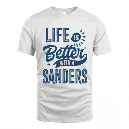 SANDERS HH88-K2–Personalized Name Quote T-Shirt Life Is Better With Unisex Gift