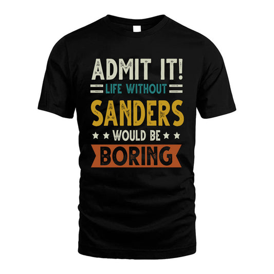 SANDERS HH88-K2–Personalized Funny Quote Apparel “Life Without NAME Would Be Boring”