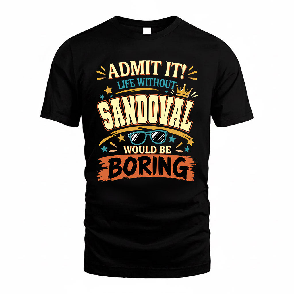 SANDOVAL HH F005 Life Without You Would Be Boring Funny T-Shirt