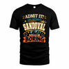 SANDOVAL HH F005 Life Without You Would Be Boring Funny T-Shirt