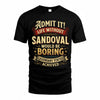 SANDOVAL TP65-K5-268–Personalized Funny Quote Apparel “Life Without NAME Would Be Boring”