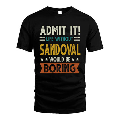 SANDOVAL HH88-K2–Personalized Funny Quote Apparel “Life Without NAME Would Be Boring”