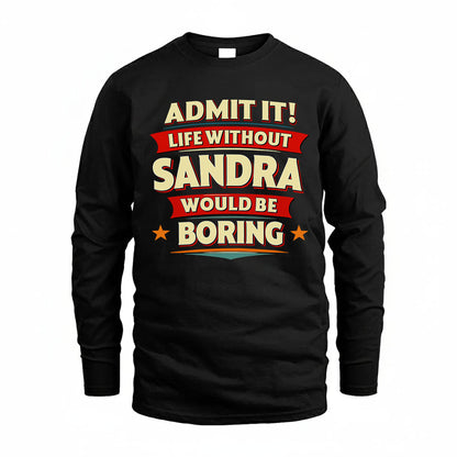 SANDRA HH88-K2-106–Personalized Funny Quote Apparel “Life Without NAME Would Be Boring”