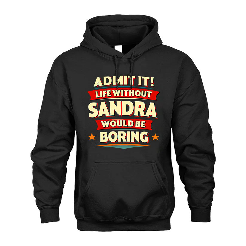SANDRA HH88-K2-106–Personalized Funny Quote Apparel “Life Without NAME Would Be Boring”