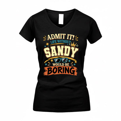 SANDY HH F005 Life Without You Would Be Boring Funny T-Shirt