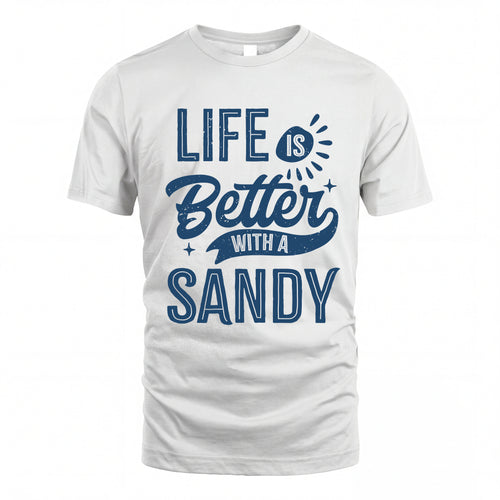 SANDY HH88-K2–Personalized Name Quote T-Shirt Life Is Better With Unisex Gift