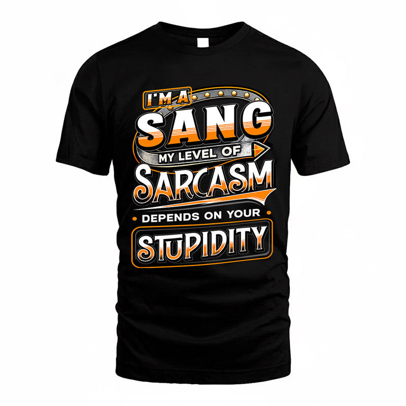 SANG TT88-K6-229 – Personalized Funny Sarcasm Apparel "My Level Of Sarcasm Depends On Your Stupidity"
