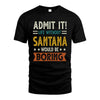 SANTANA HH88-K2–Personalized Funny Quote Apparel “Life Without NAME Would Be Boring”