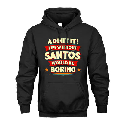 SANTOS HH88-K2-106–Personalized Funny Quote Apparel “Life Without NAME Would Be Boring”