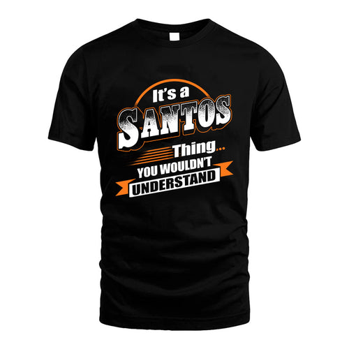 SANTOS HH88-K2-107–Personalized Name Quote Apparel “It’s a/an NAME Thing You Wouldn’t Understand”