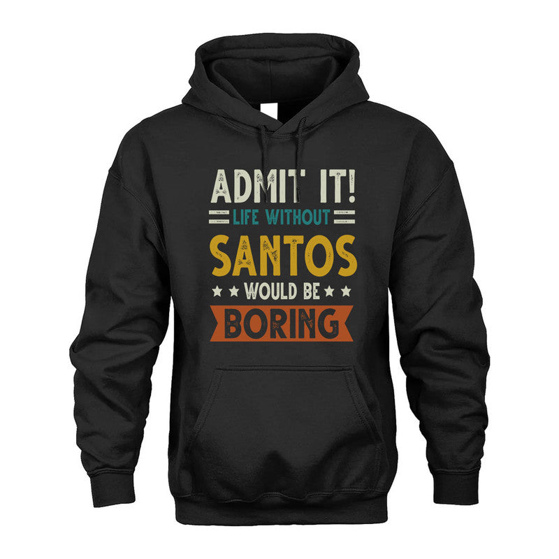 SANTOS HH88-K2–Personalized Funny Quote Apparel “Life Without NAME Would Be Boring”