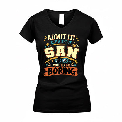 SAN HH F005 Life Without You Would Be Boring Funny T-Shirt