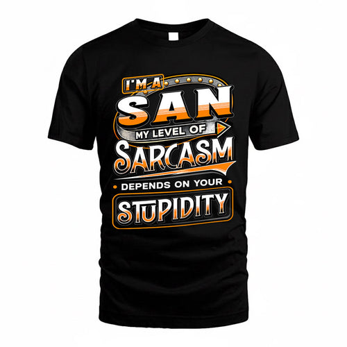 SAN TT88-K6-229 – Personalized Funny Sarcasm Apparel "My Level Of Sarcasm Depends On Your Stupidity"