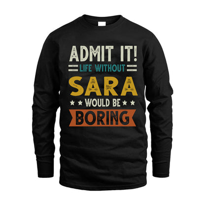 SARA HH88-K2–Personalized Funny Quote Apparel “Life Without NAME Would Be Boring”