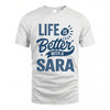 SARA HH88-K2–Personalized Name Quote T-Shirt Life Is Better With Unisex Gift