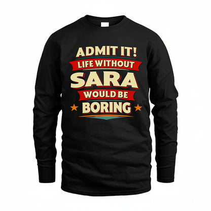 SARA HH88-K2-106–Personalized Funny Quote Apparel “Life Without NAME Would Be Boring”