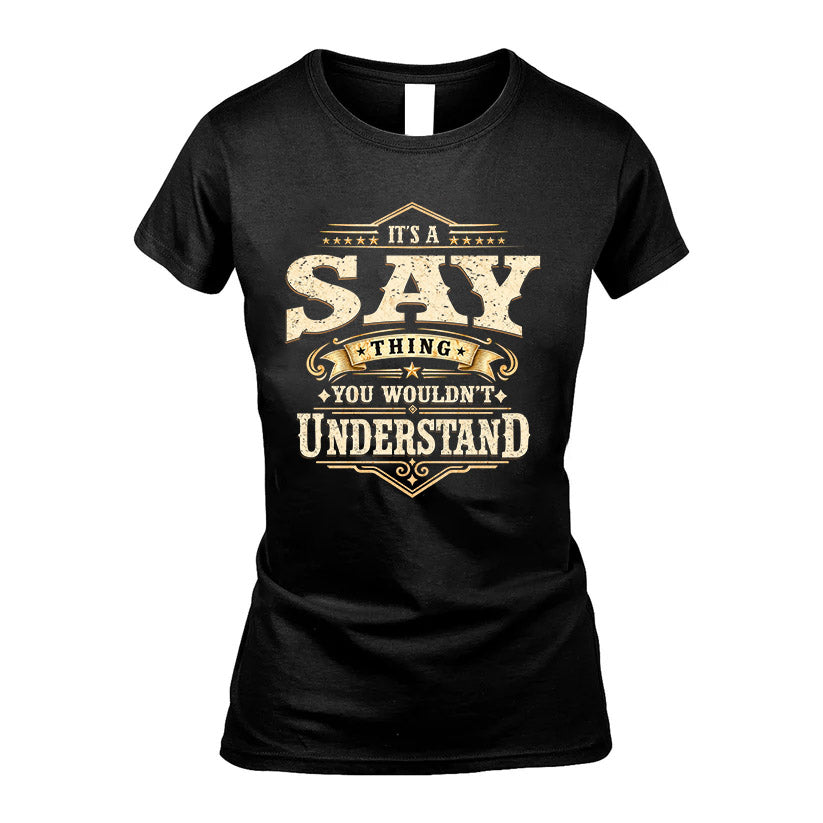 SAY HH-F009–Personalized Name Quote Apparel “It’s an NAME Thing You Wouldn’t Understand”