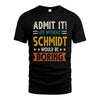 SCHMIDT HH88-K2–Personalized Funny Quote Apparel “Life Without NAME Would Be Boring”