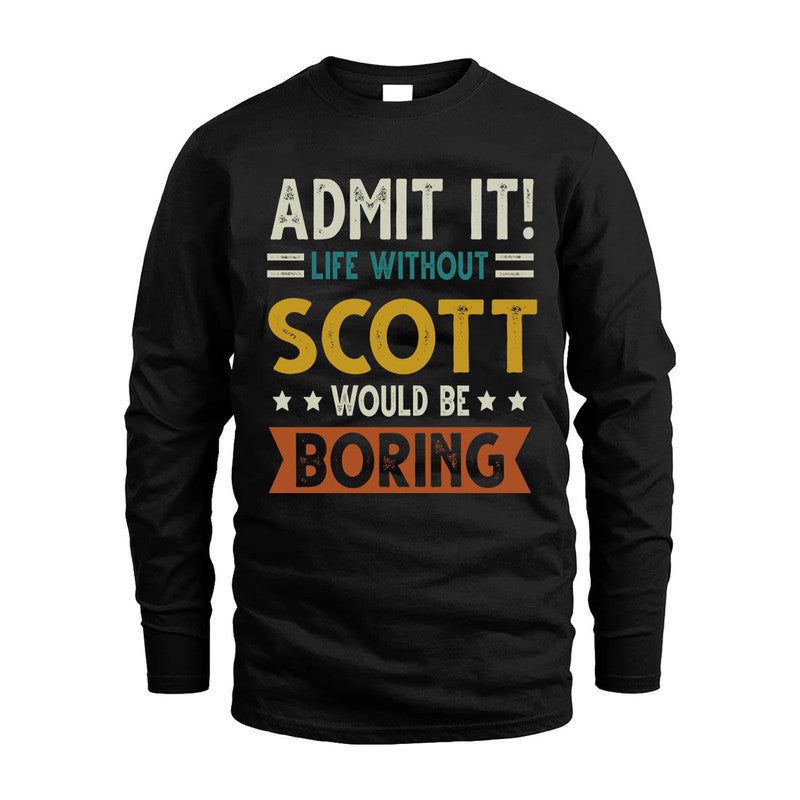 SCOTT HH88-K2–Personalized Funny Quote Apparel “Life Without NAME Would Be Boring”