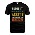 SCOTT HH88-K2–Personalized Funny Quote Apparel “Life Without NAME Would Be Boring”