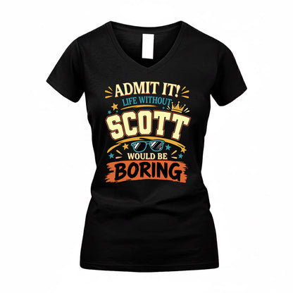 SCOTT HH F005 Life Without You Would Be Boring Funny T-Shirt