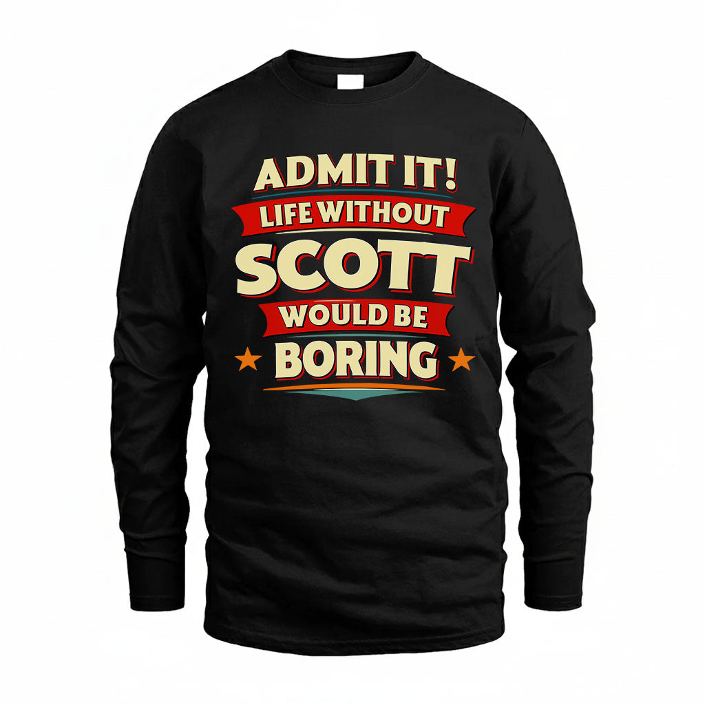 SCOTT HH88-K2-106–Personalized Funny Quote Apparel “Life Without NAME Would Be Boring”