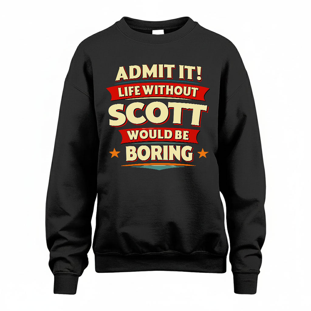 SCOTT HH88-K2-106–Personalized Funny Quote Apparel “Life Without NAME Would Be Boring”